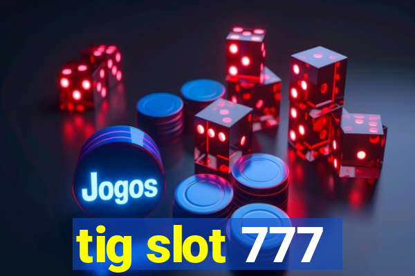 tig slot 777